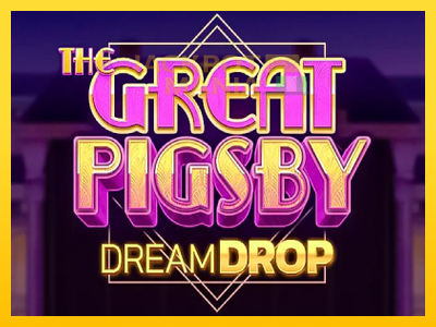 Masina de jocuri The Great Pigsby Dream Drop cu șansa de a câștiga